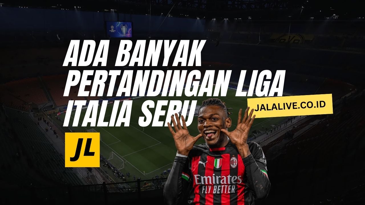 Ada Banyak Pertandingan Liga Italia Seru