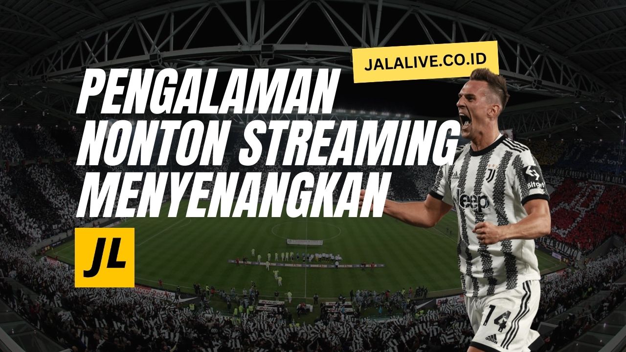 Banyak Pengalaman Nonton Streaming Menyenangkan