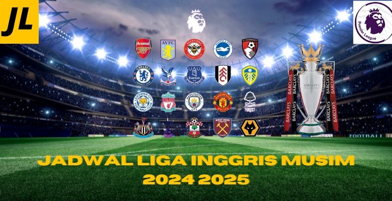 Jadwal Liga Inggris Musim 2024 2025