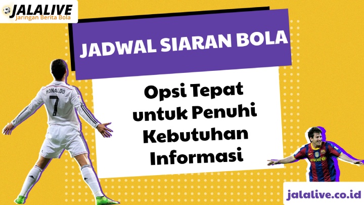 Jalalive Jadwal Siaran Bola Opsi Tepat untuk Penuhi Kebutuhan Informasi Pertandingan