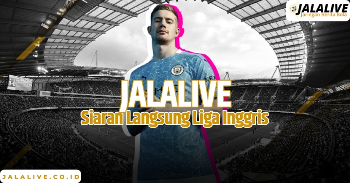 Jalalive Siaran Langsung Liga Inggris