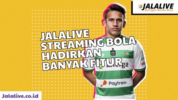 Jalalive streaming bola hadirkan banyak fitur