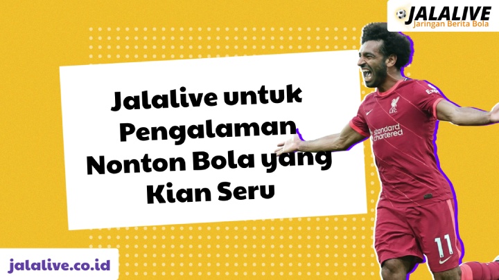 Jalalive untuk Pengalaman Nonton Bola yang Kian Seru