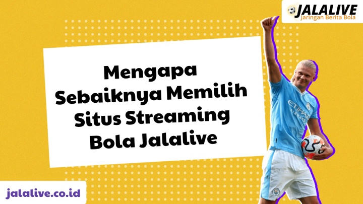 Mengapa Sebaiknya Memilih Situs Streaming Bola Jalalive