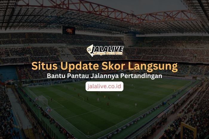 Situs Update Skor Langsung, Bantu Pantau Jalannya Pertandingan