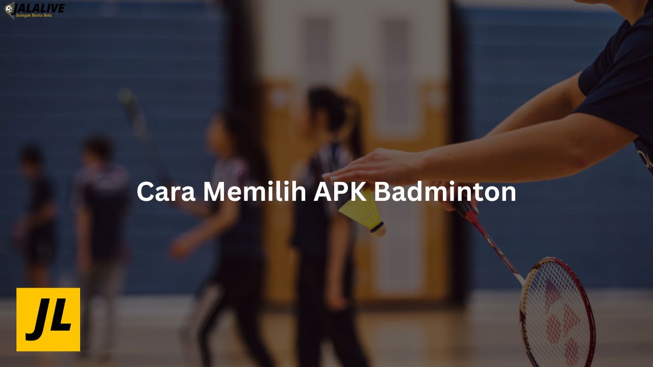 Cara Memilih APK Badminton