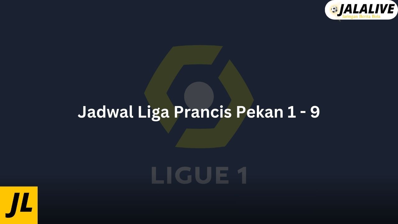 Jadwal Liga Prancis Pekan 1 - 9