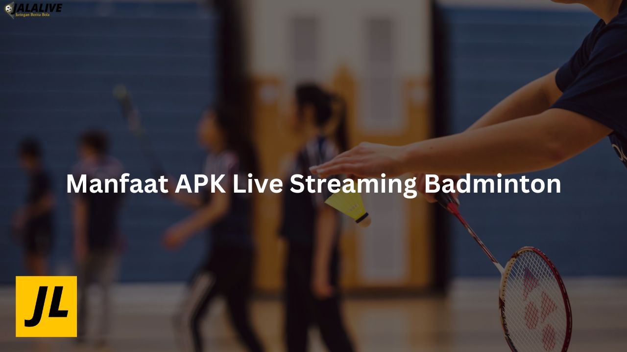 Manfaat APK Live Streaming Badminton